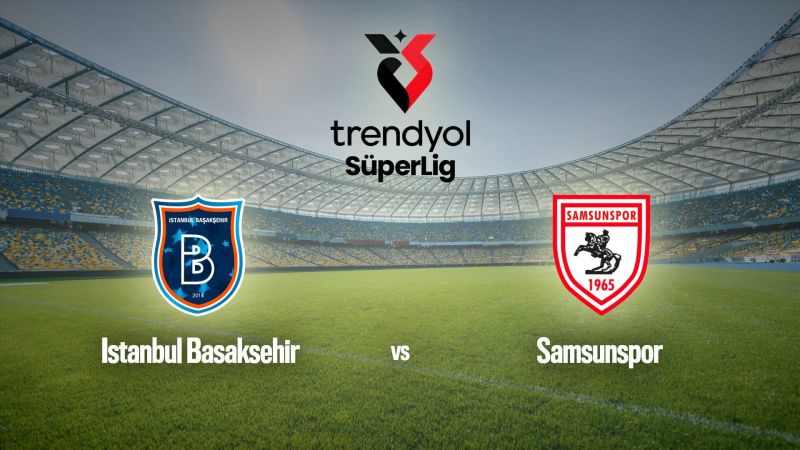 Football : Süper Lig | Basaksehir / Samsunspor