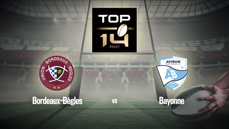 Rugby : Top 14 | Bordeaux-Bègles / Bayonne