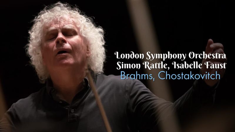 London Symphony Orchestra, Simon Rattle, Isabelle Faust: Brahms, Chostakovitch