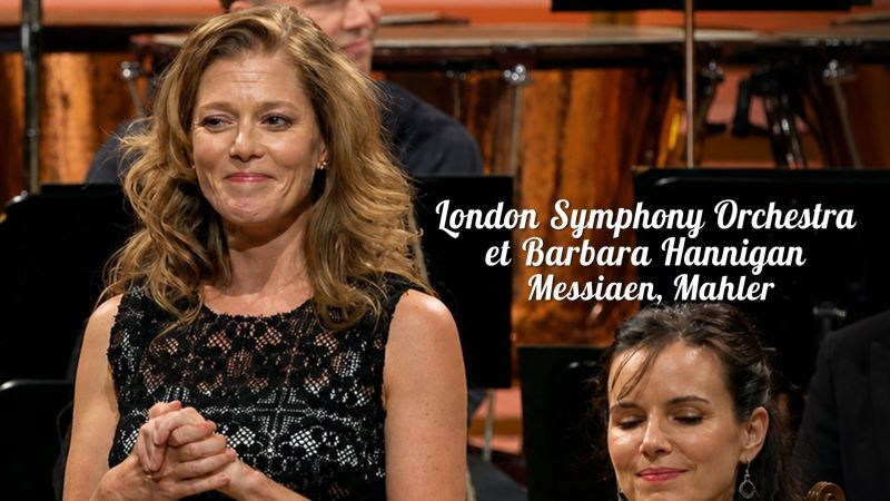 London Symphony Orchestra et Barbara Hannigan : Messiaen, Mahler