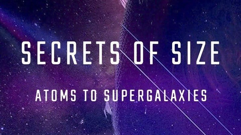 Secrets of Size: Atoms to Supergalaxies